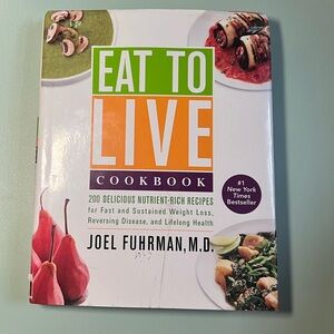 Eat to Live Cookbook: 200 Delicious Nutrient-Rich Recipes